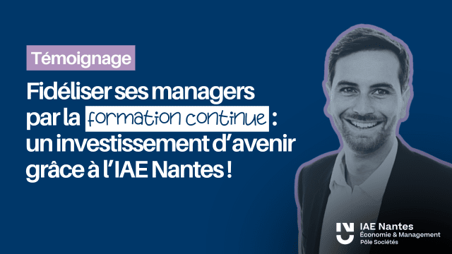 Fidéliser ses managers par la formation continue : un investissement durable grâce à l’IAE Nantes